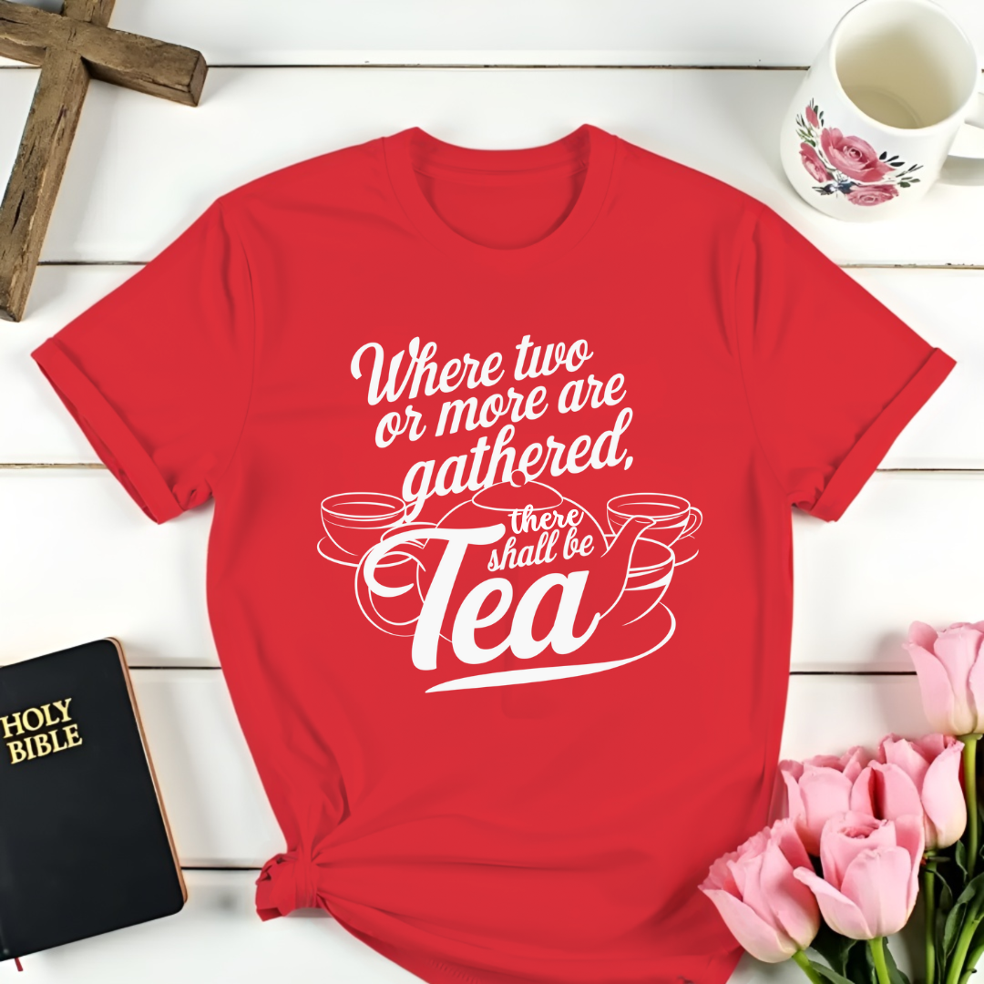 There Shall Be Tea T-Shirt