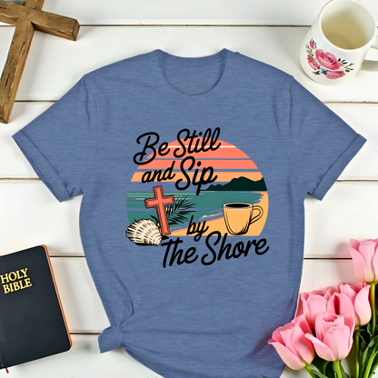 Be Still Sip Christian T-Shirt