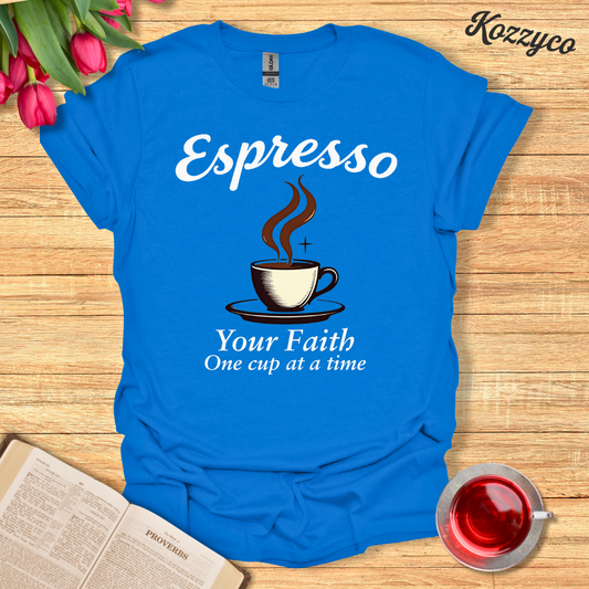 Espresso Your Faith: One Cup At A Time T-Shirt  Kozzyco