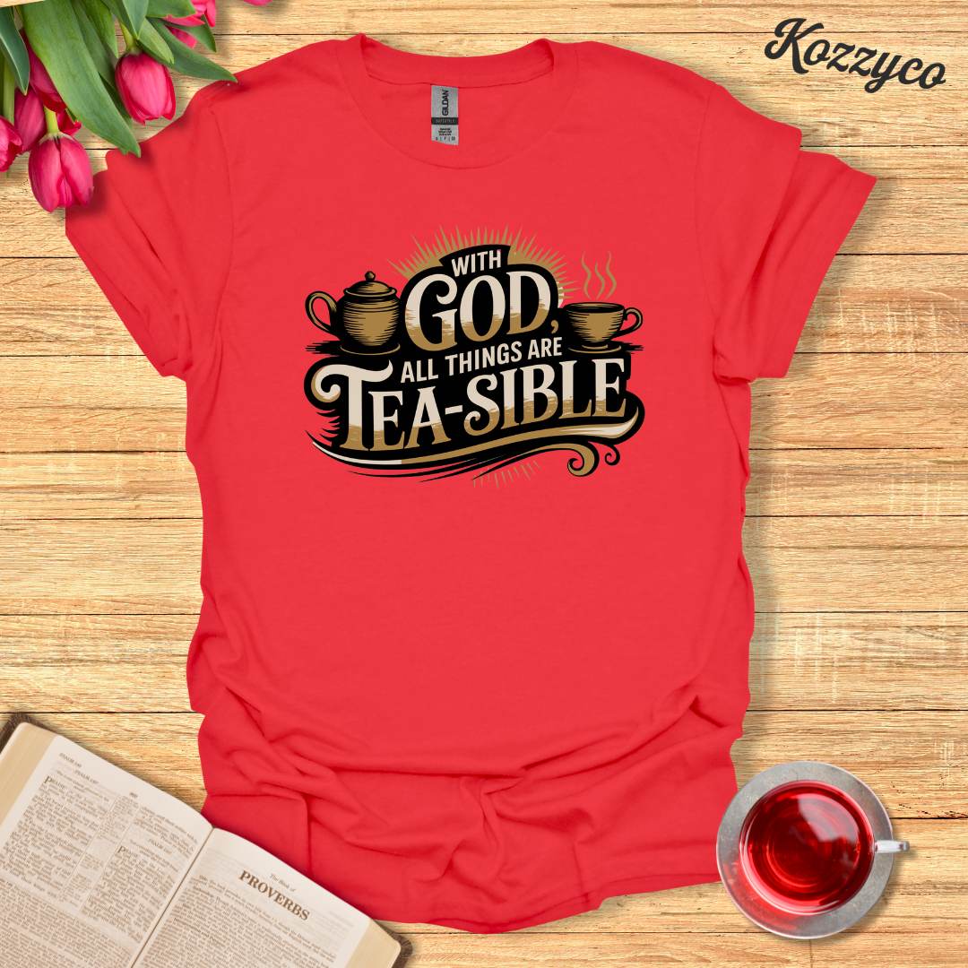 With God All Things are Tea-sible T-Shirt  Kozzyco