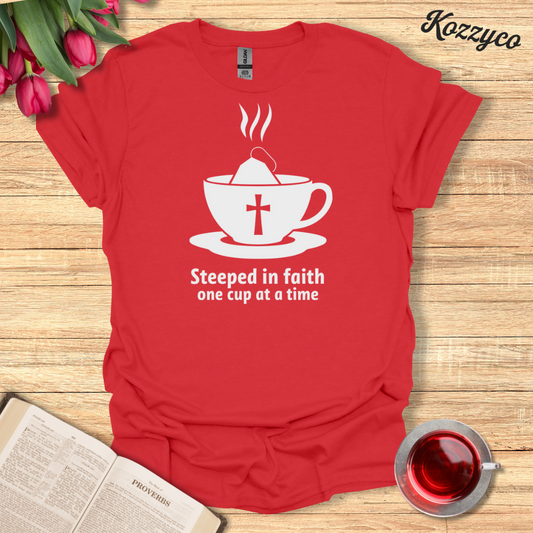 Steeped In Faith T-Shirt  Kozzyco