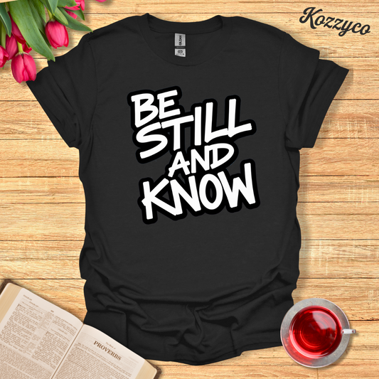 Be Still And Know T-Shirt  Kozzyco