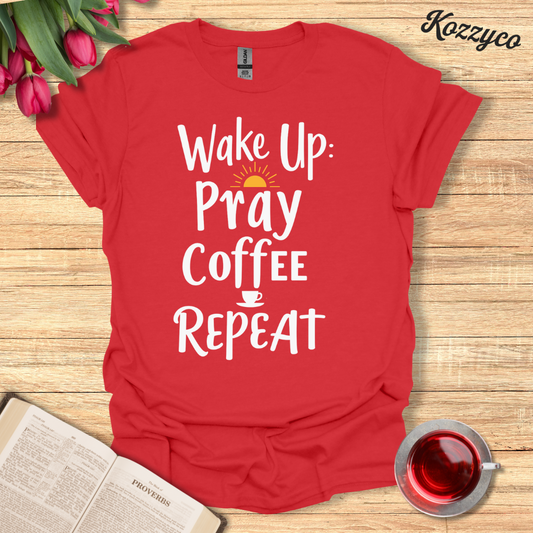 Wake Up, Pray, Coffee, Repeat T-Shirt  Kozzyco