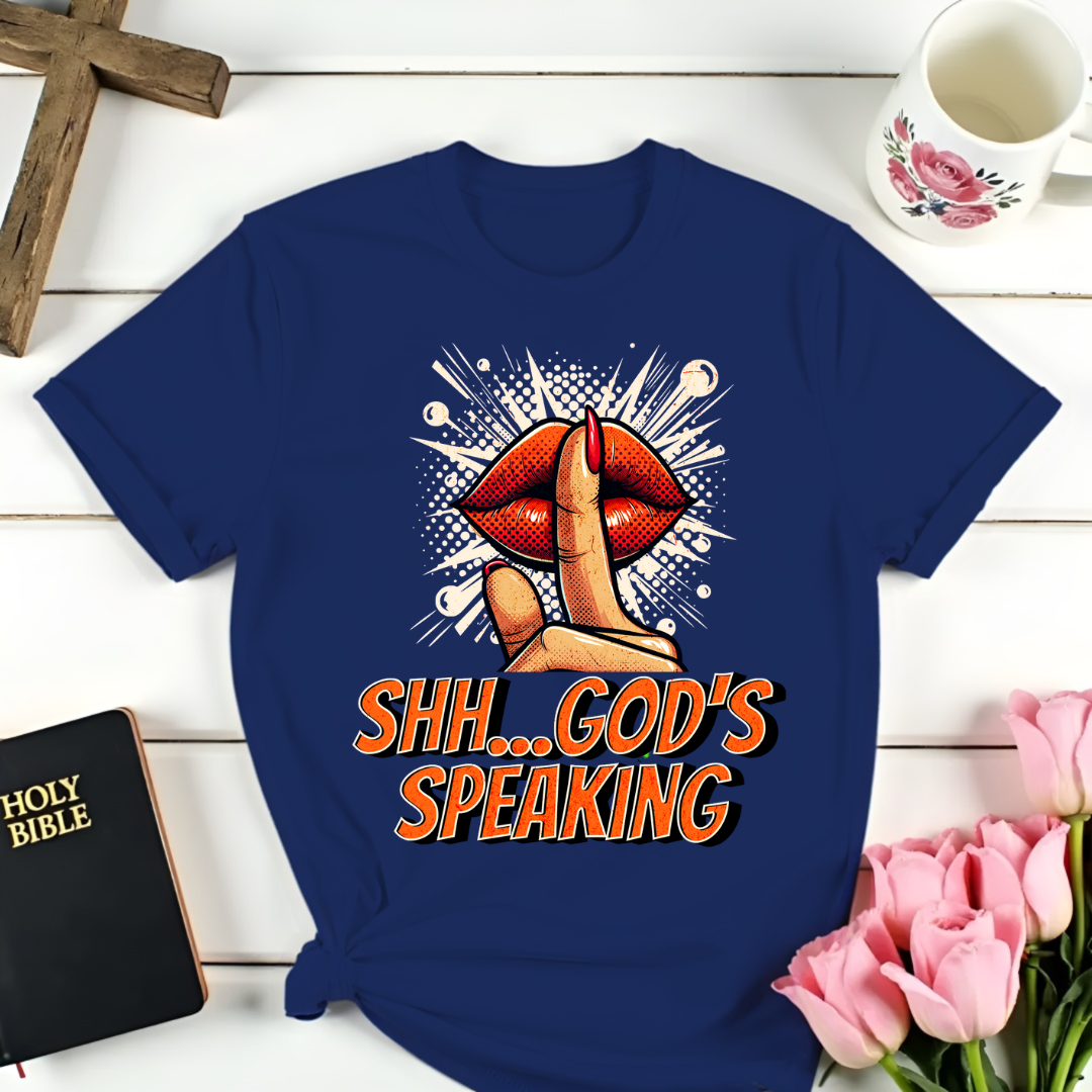 Shh...God's Speaking T-Shirt