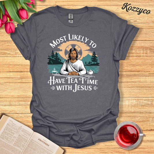 Most Likely to Have Tea Time With Jesus T-Shirt  Kozzyco