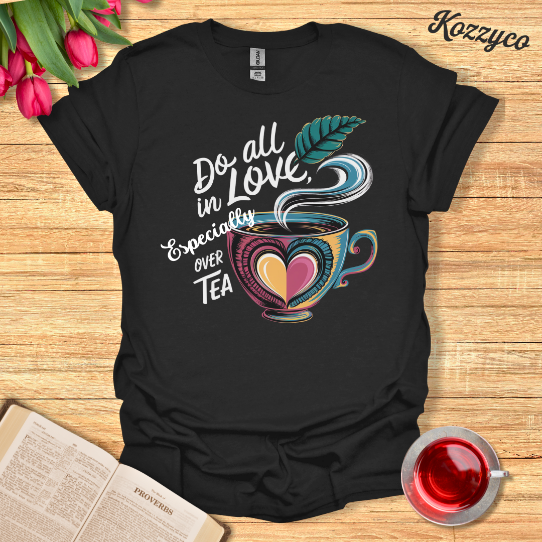 All In Love Tea T-Shirt  Kozzyco