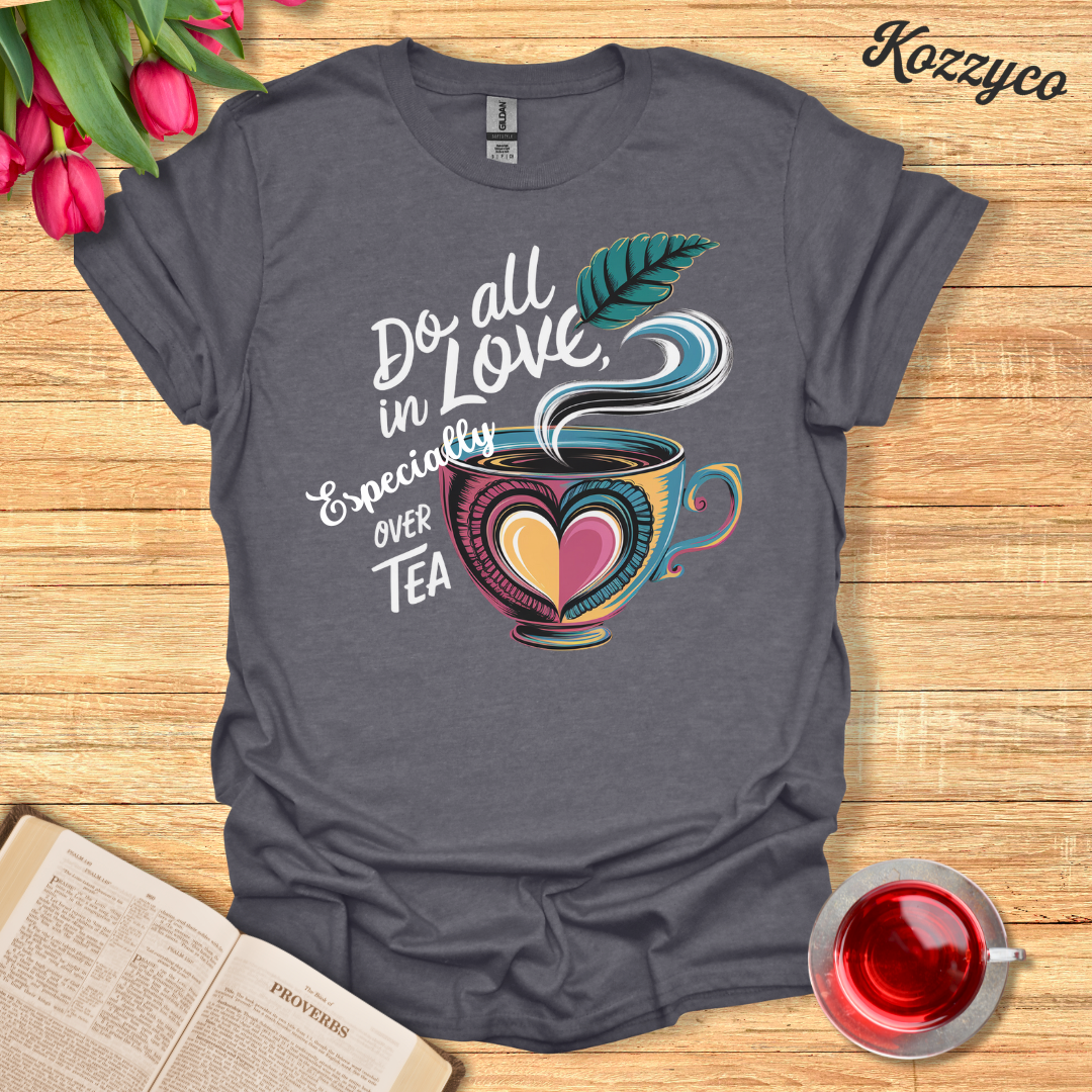 All In Love Tea T-Shirt  Kozzyco