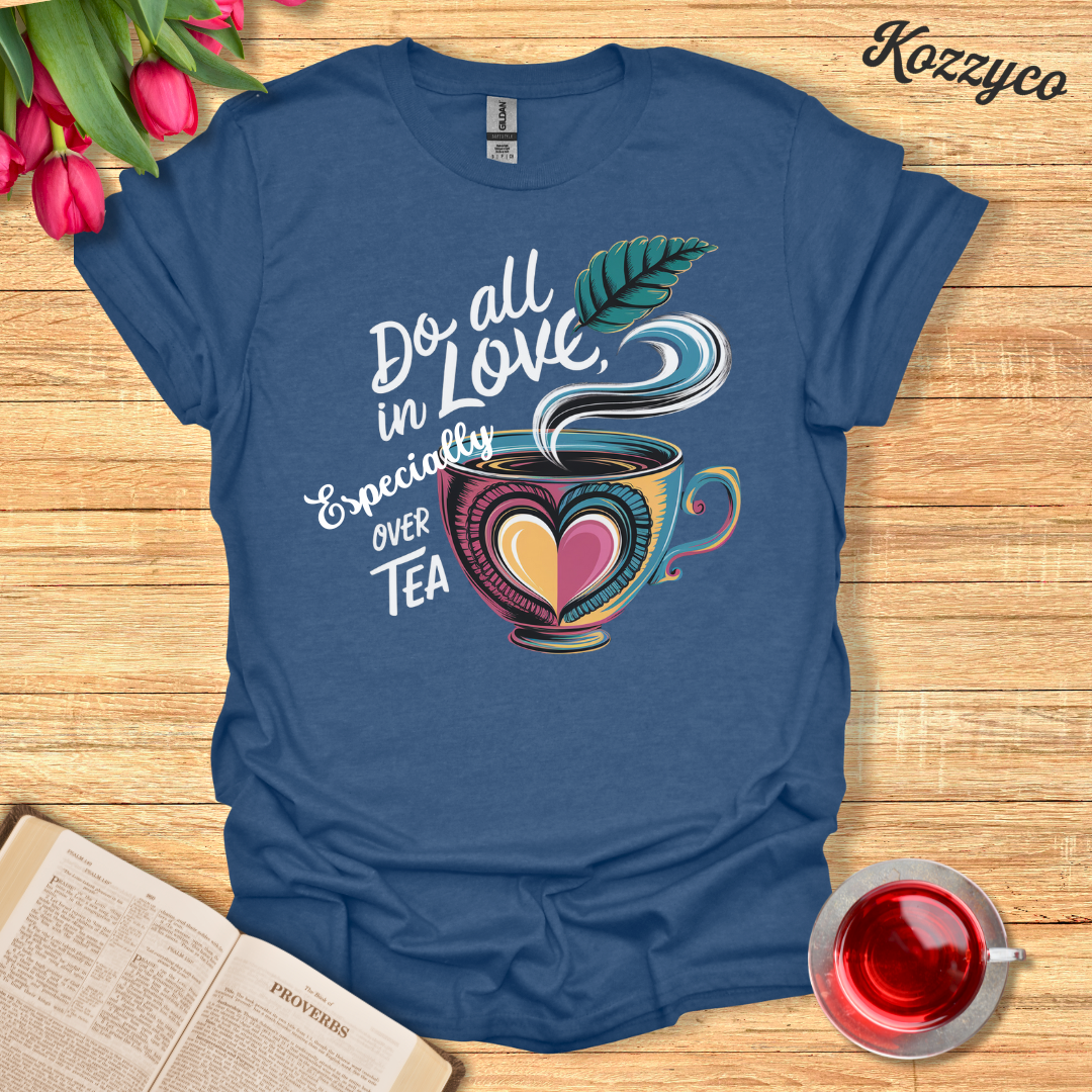 All In Love Tea T-Shirt  Kozzyco