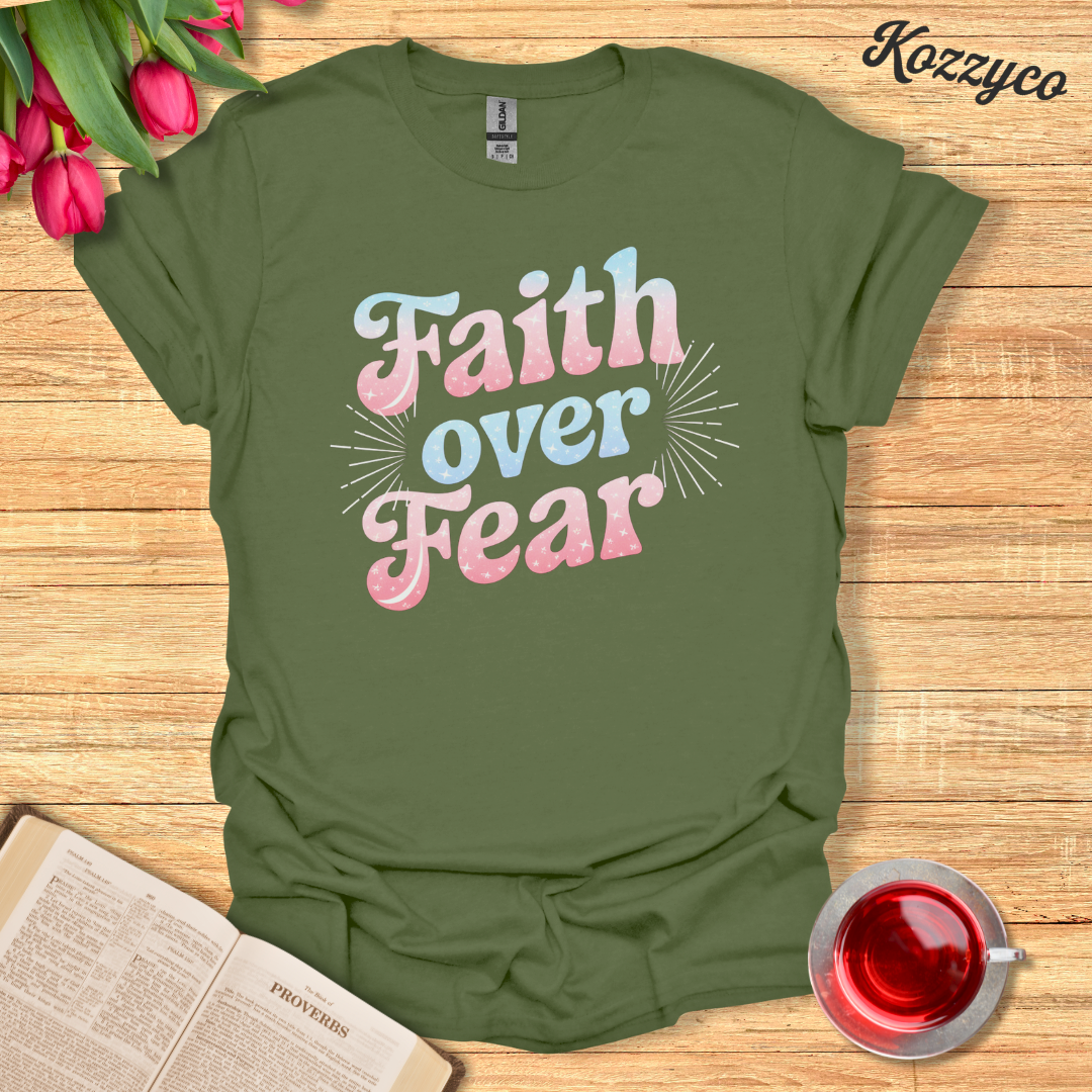 Faith Over Fear T-Shirt  Kozzyco