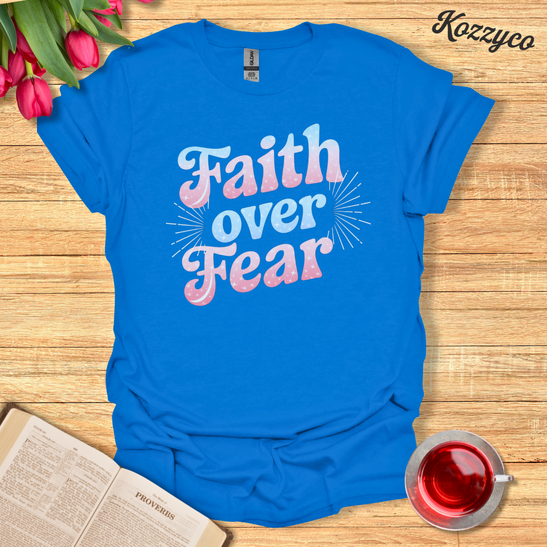 Faith Over Fear T-Shirt  Kozzyco