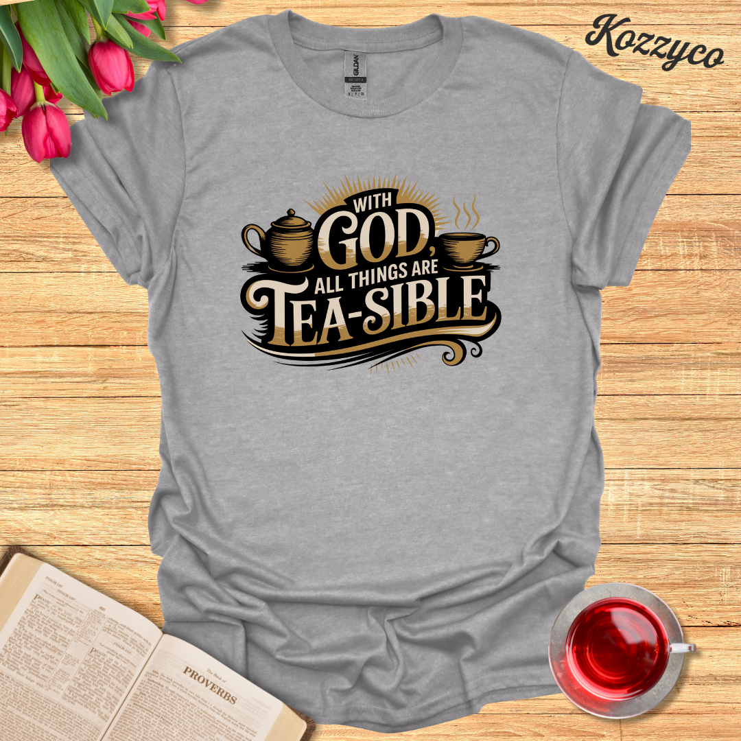 With God All Things are Tea-sible T-Shirt  Kozzyco