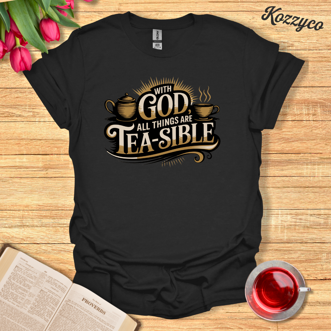 With God All Things are Tea-sible T-Shirt  Kozzyco