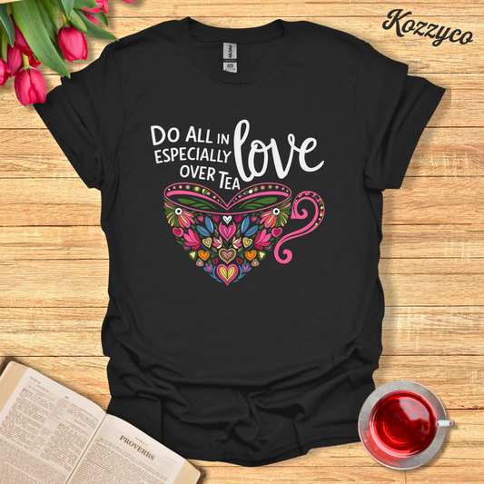 Love Over Tea Christian T-Shirt  Kozzyco