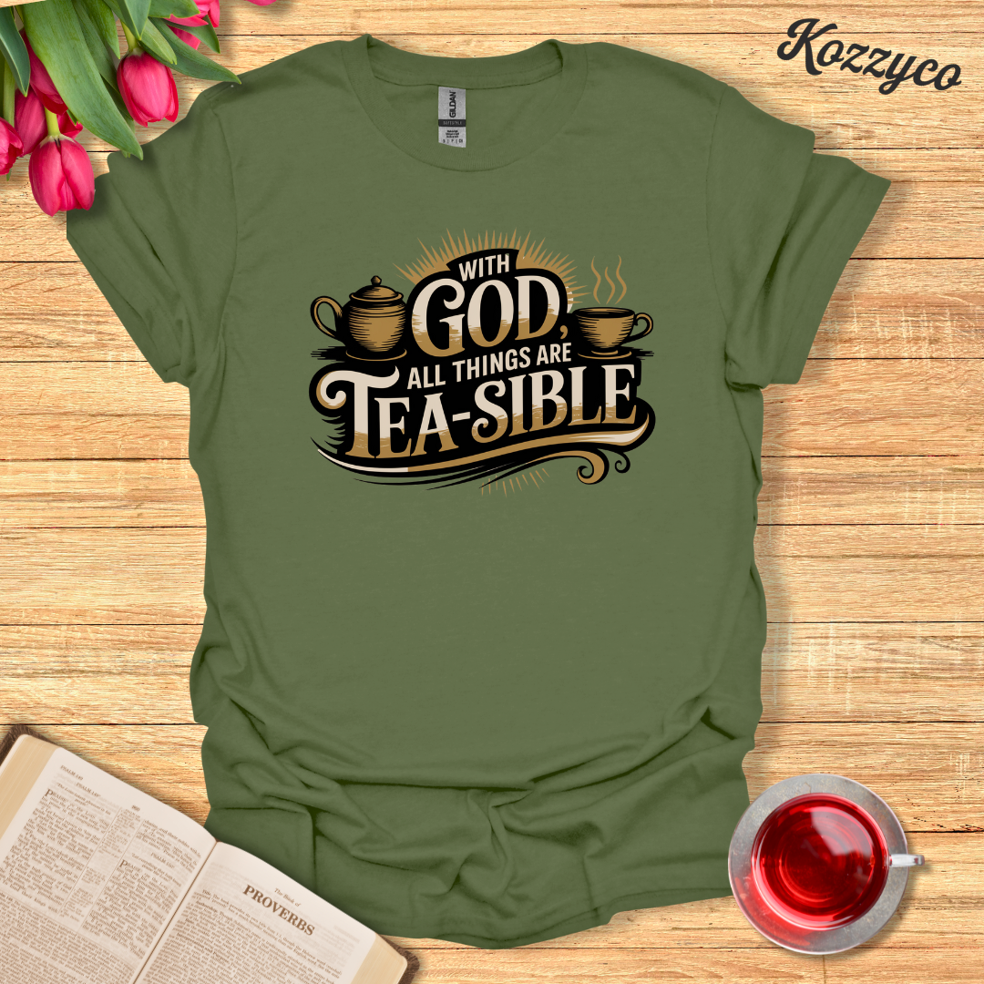 With God All Things are Tea-sible T-Shirt  Kozzyco