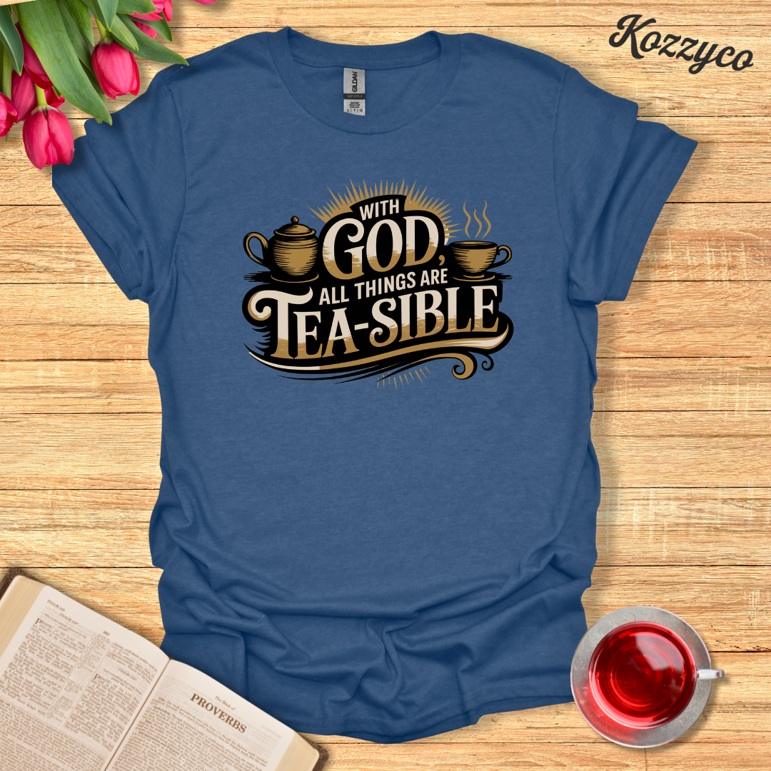 With God All Things are Tea-sible T-Shirt  Kozzyco