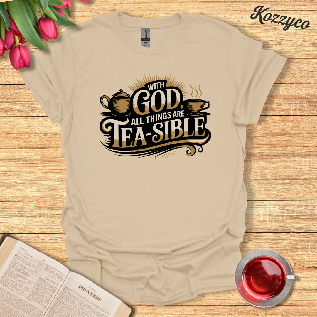 With God All Things are Tea-sible T-Shirt  Kozzyco