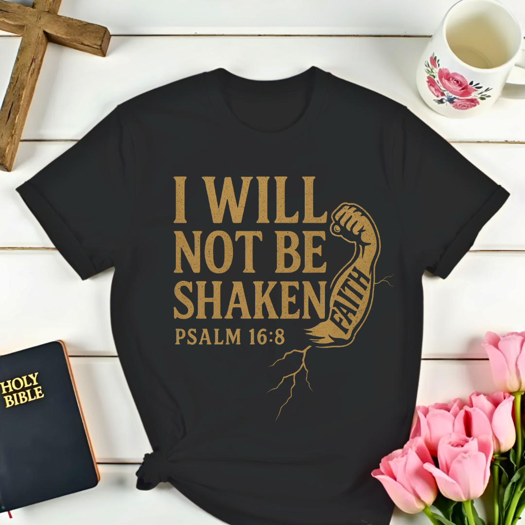 Faith: I Will Not Be Shaken T-Shirt