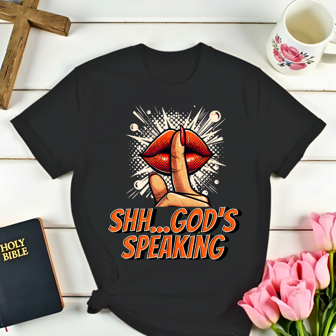 Shh...God's Speaking T-Shirt