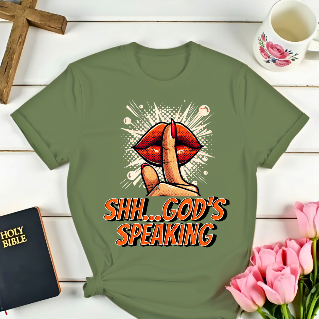 Shh...God's Speaking T-Shirt