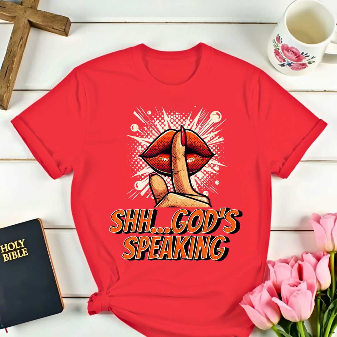 Shh...God's Speaking T-Shirt
