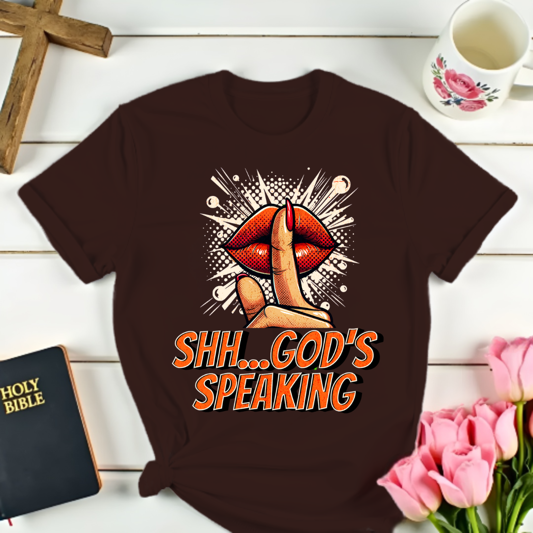 Shh...God's Speaking T-Shirt