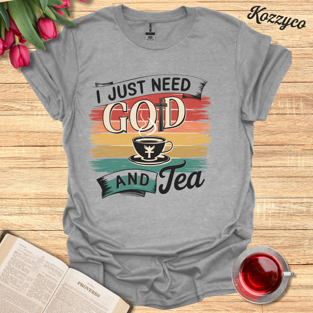 I Just Need God and Tea T-Shirt  Kozzyco