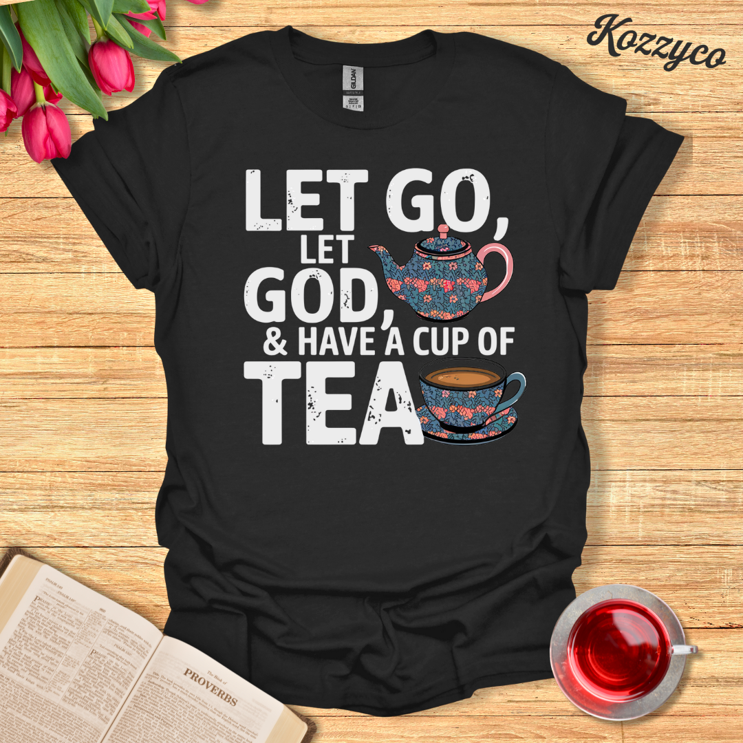 Let Go, Let God With Tea T-Shirt  Kozzyco