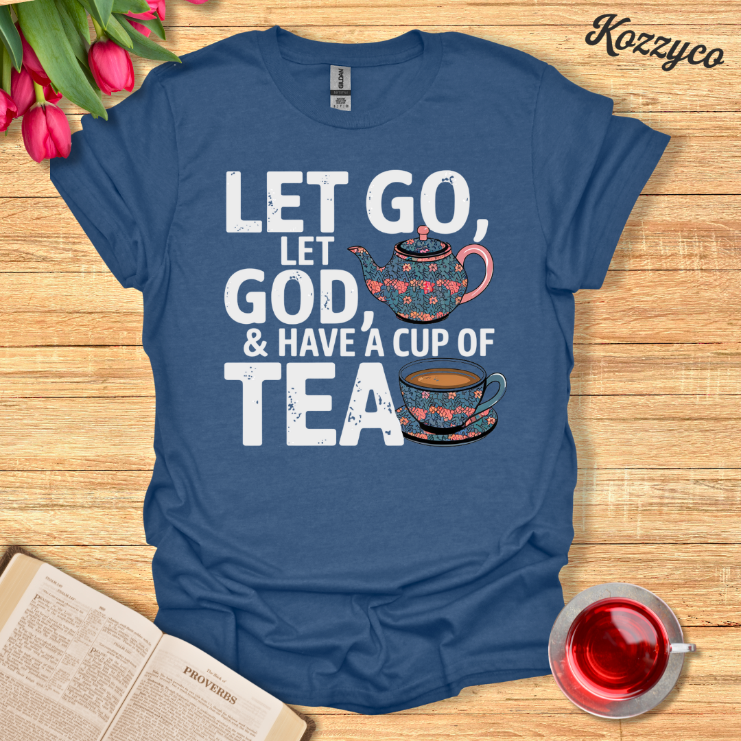 Let Go, Let God With Tea T-Shirt  Kozzyco