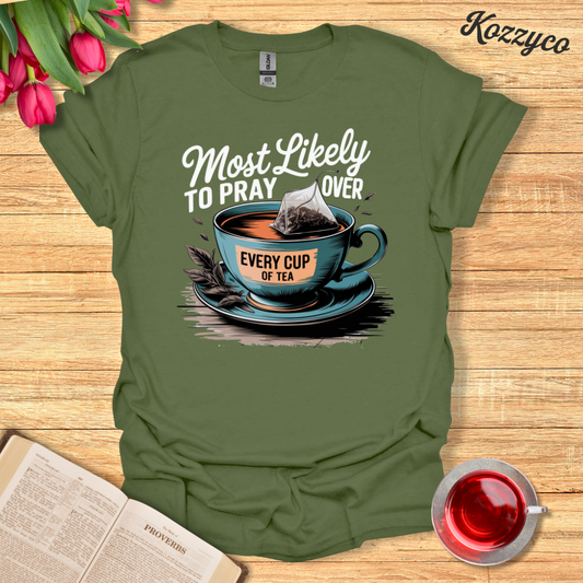 Pray Over Every Cup Of Tea T-Shirt  Kozzyco