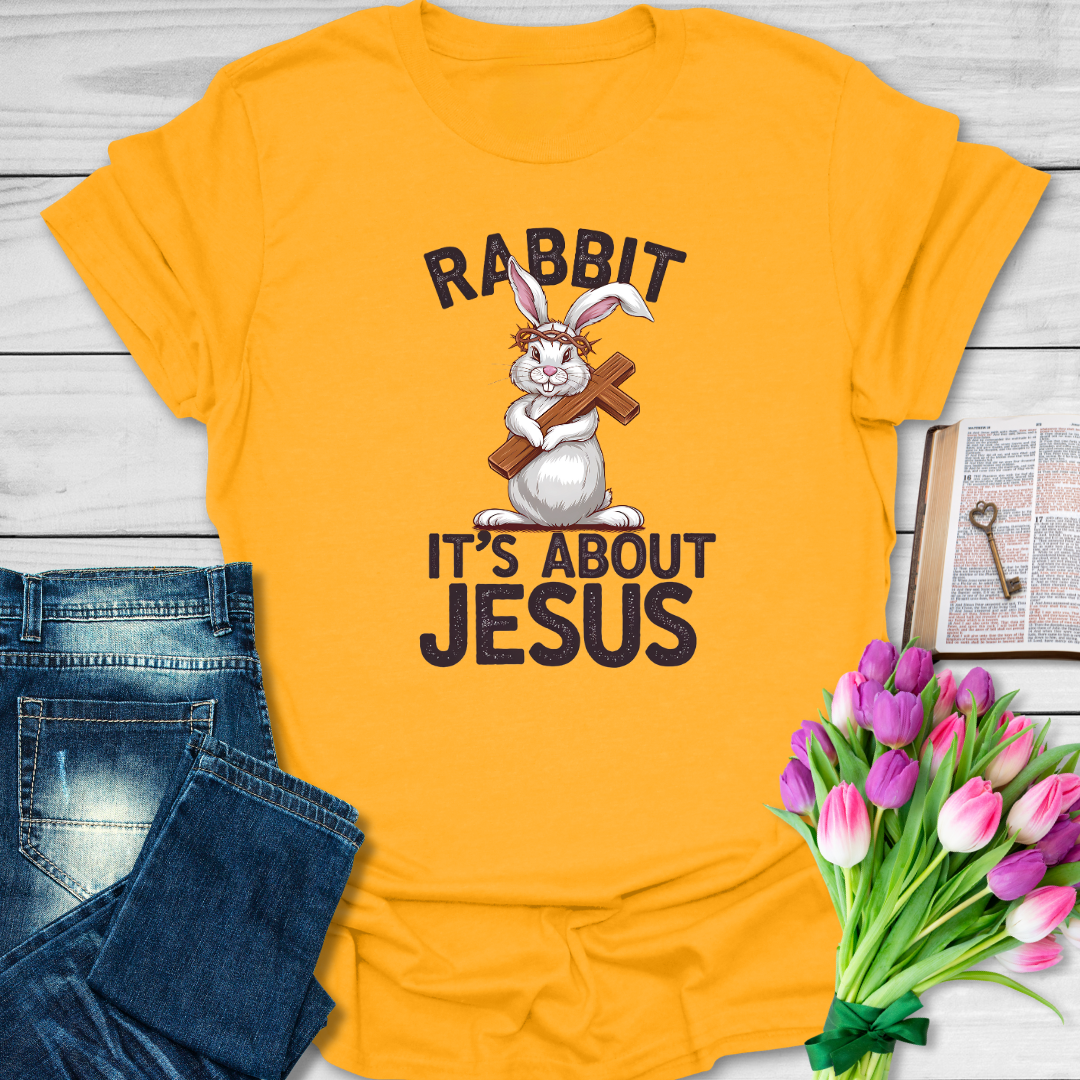 Rabbit It's About Jesus T-Shirt