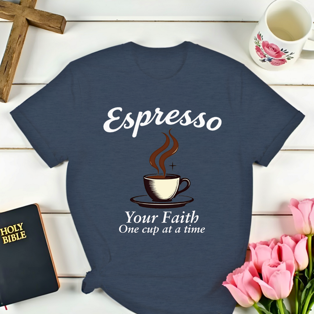 Espresso Your Faith: One Cup At A Time T-Shirt