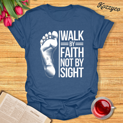 Walk By Faith Not By Sight - Foot II T-Shirt