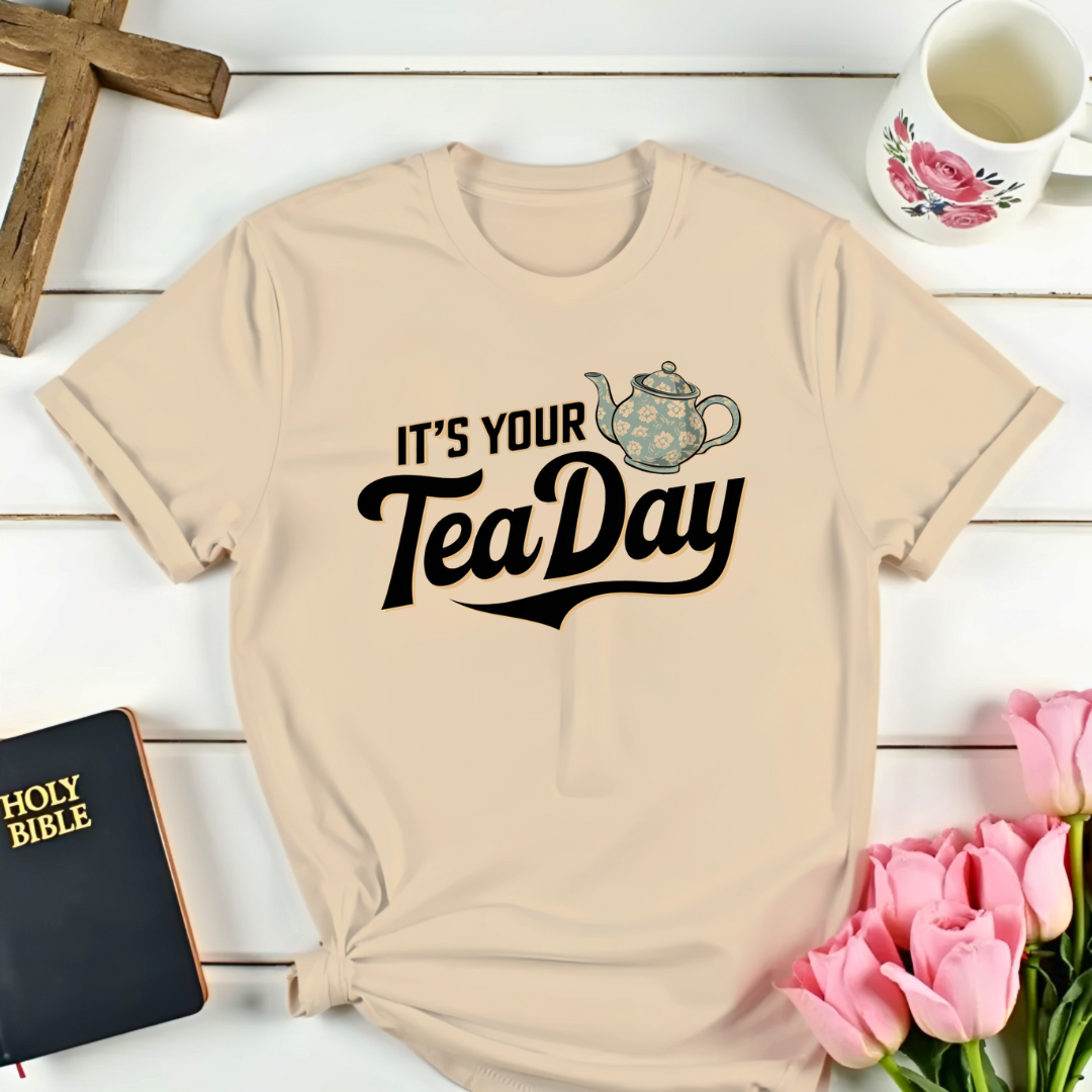 It's Your Tea-Day T-Shirt