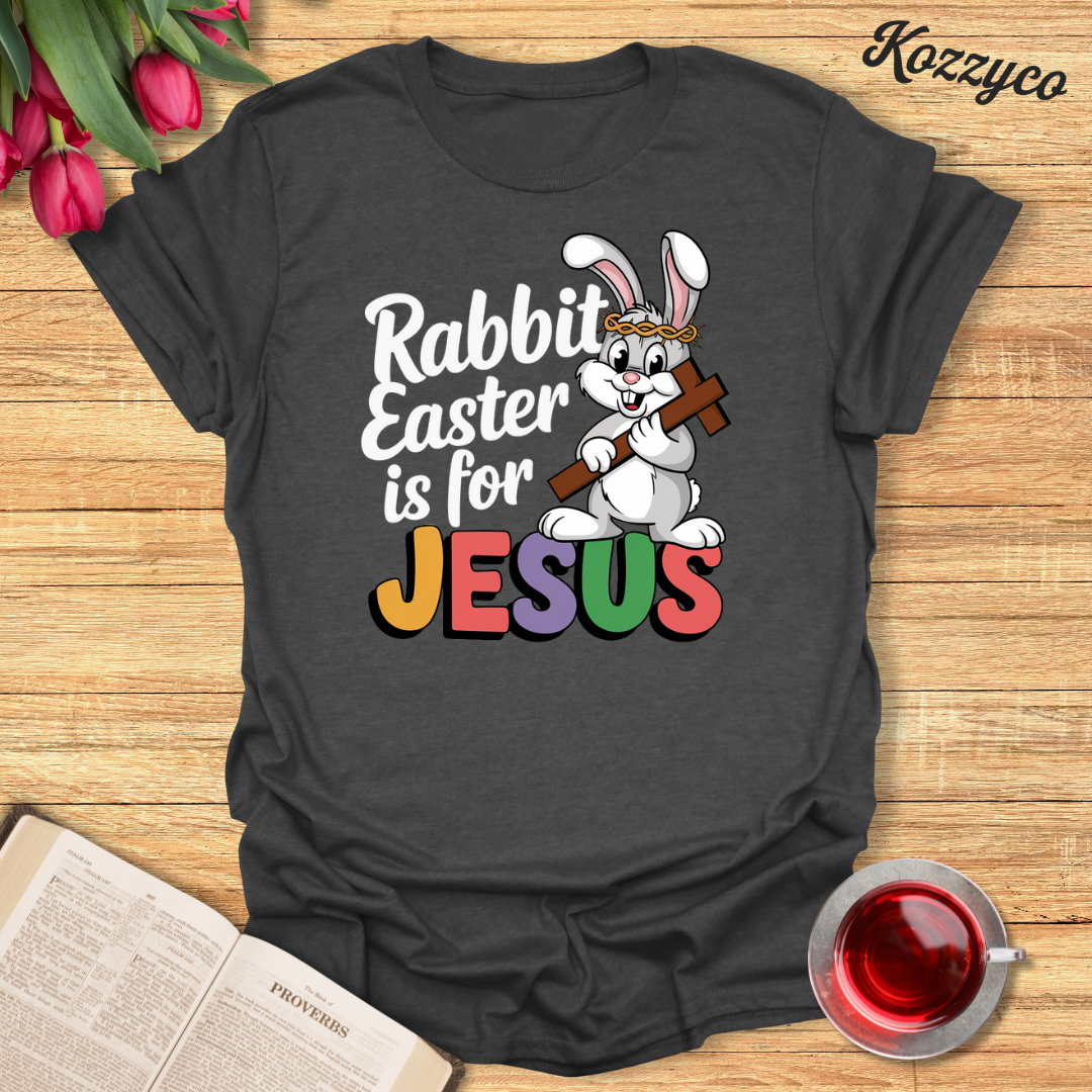 Rabbit Easter is For Jesus  T-Shirt