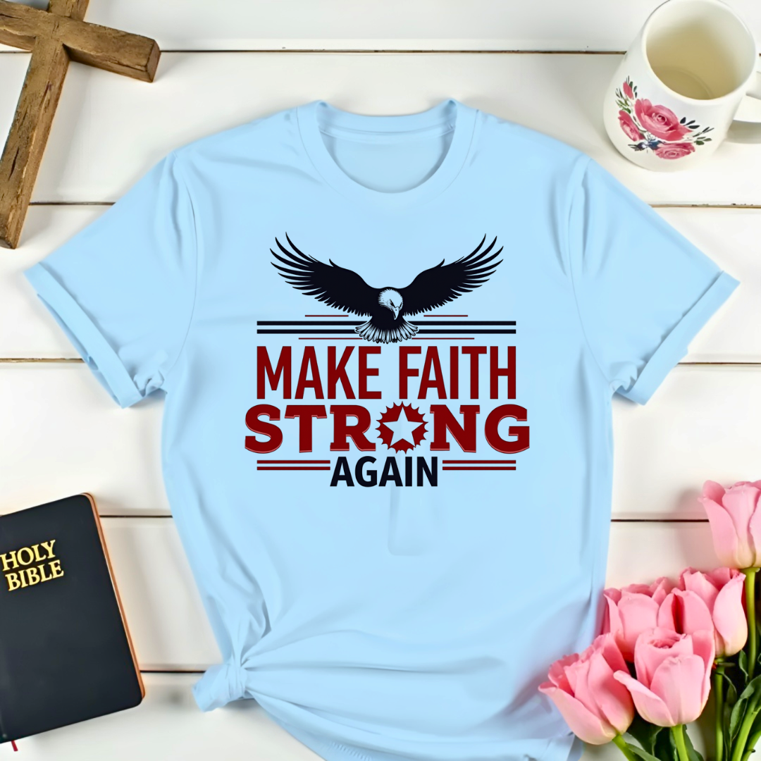 Make Faith Strong Again T-Shirt