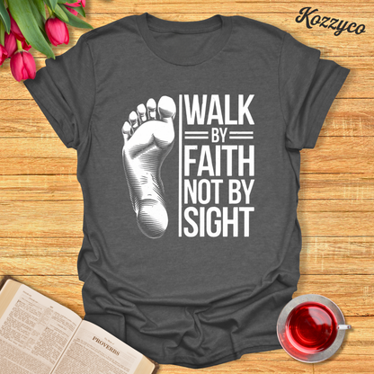 Walk By Faith Not By Sight - Foot II T-Shirt