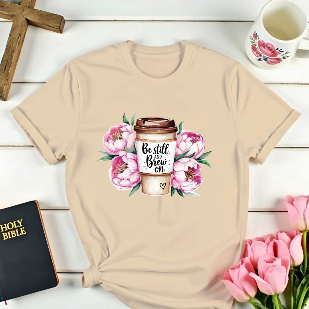 Be Still, And Brew On T-Shirt