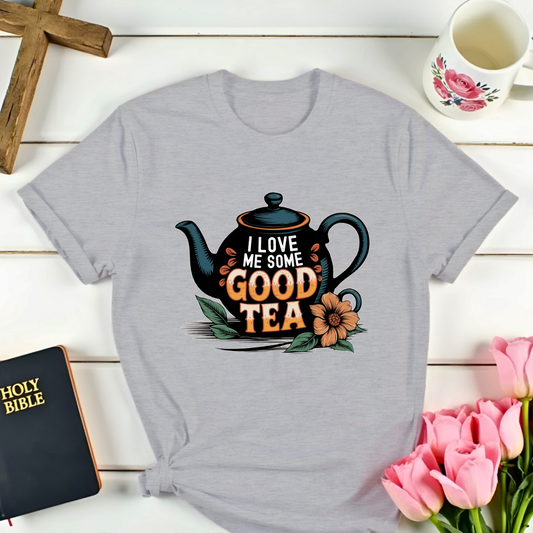 I Love Me Some Good Tea T-Shirt