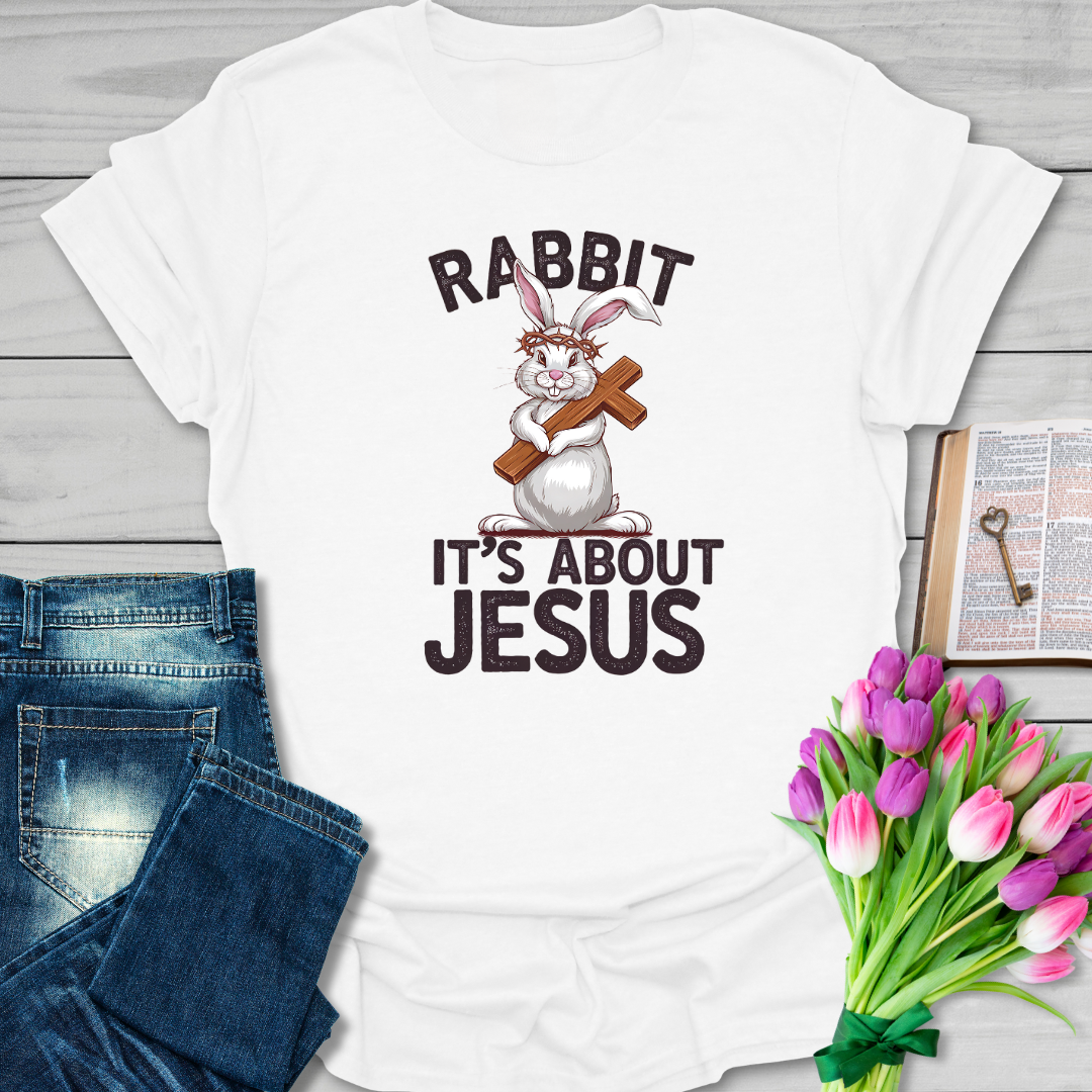 Rabbit It's About Jesus T-Shirt