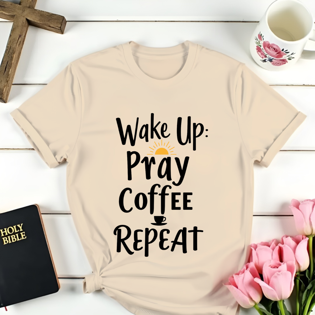 Wake Up, Pray, Coffee, Repeat T-Shirt