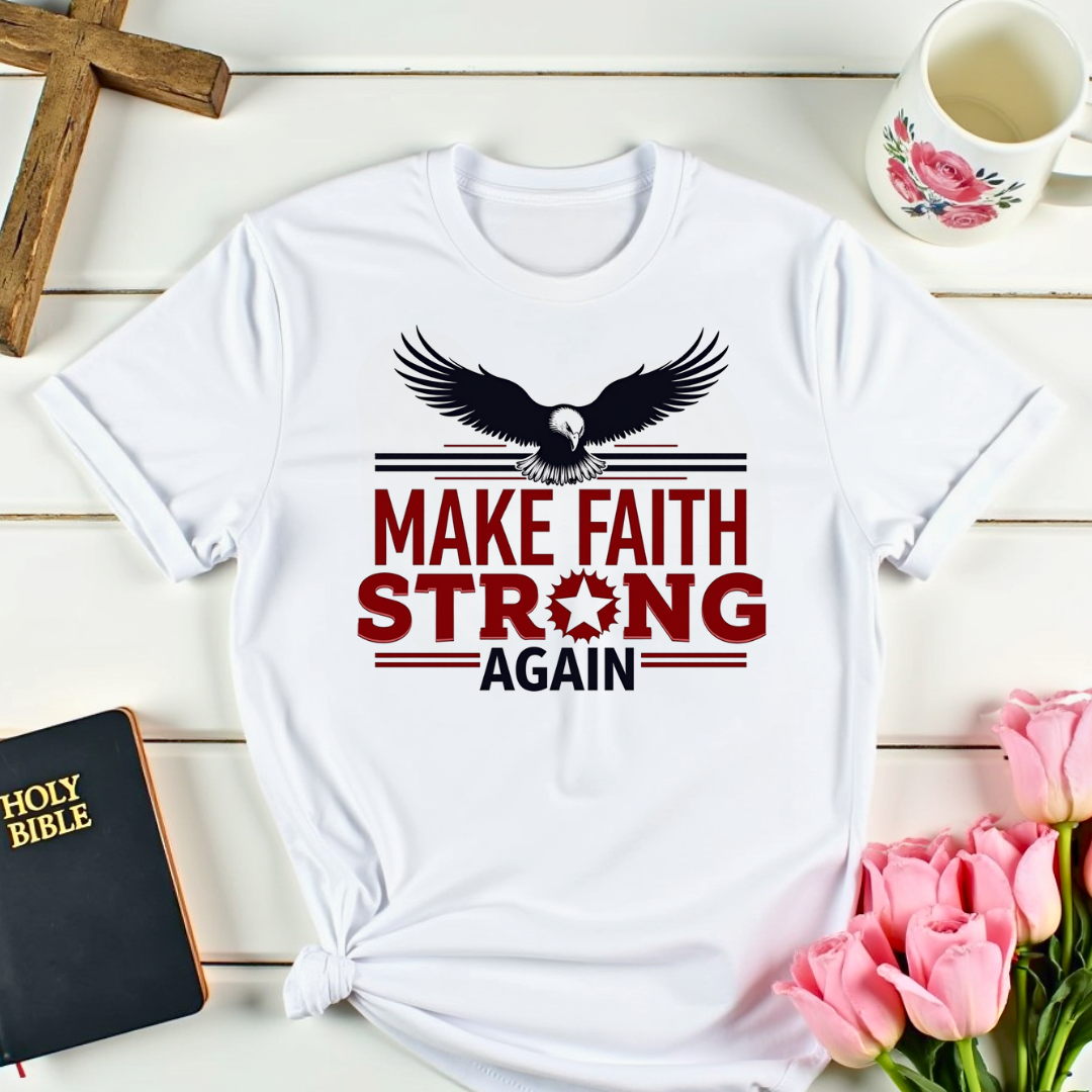 Make Faith Strong Again T-Shirt