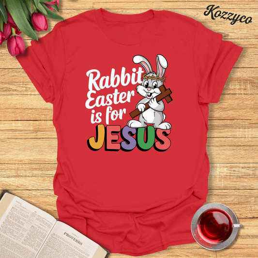 Rabbit Easter is For Jesus  T-Shirt