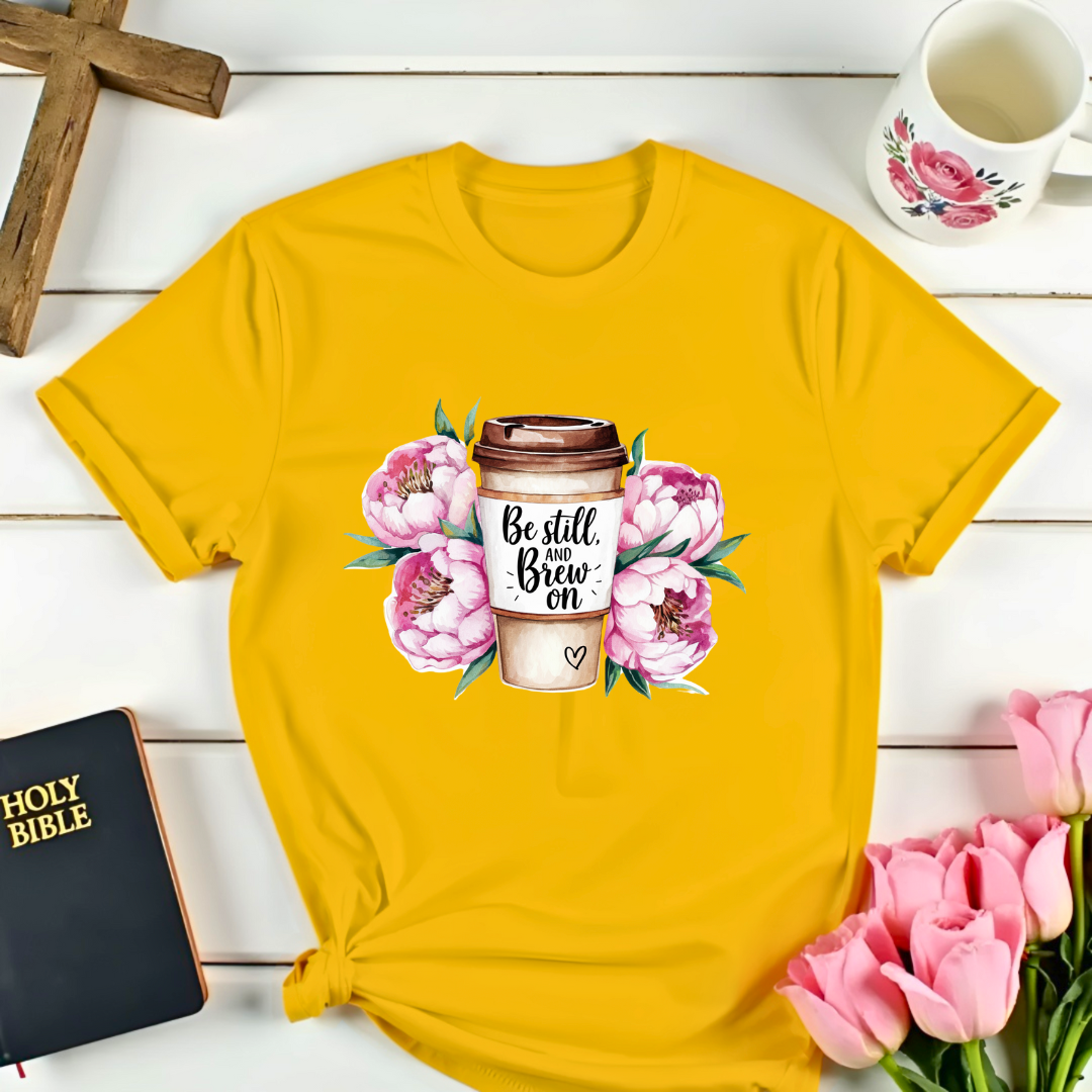 Be Still, And Brew On T-Shirt