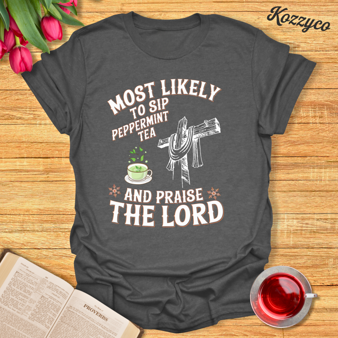 Peppermint Tea Praise T-Shirt - Kozzyco