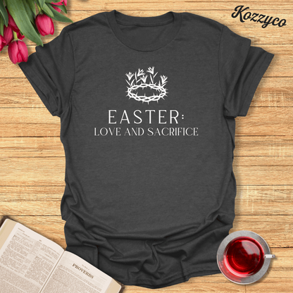 Easter Love and Sacrifice T-Shirt