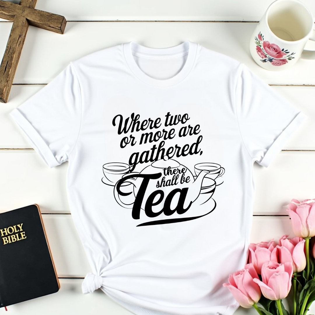 There Shall Be Tea T-Shirt