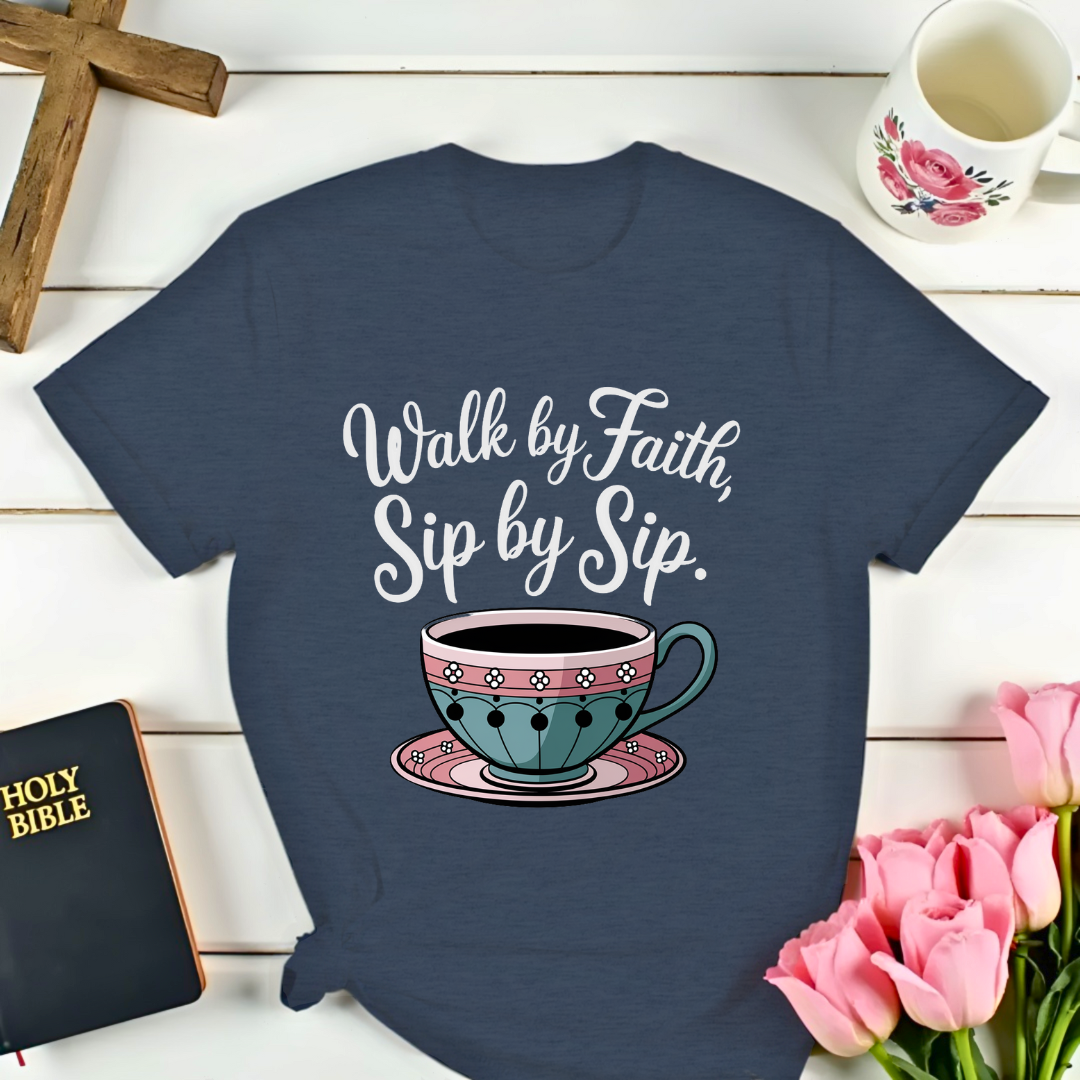 Walk By Faith Sip By Sip T-Shirt