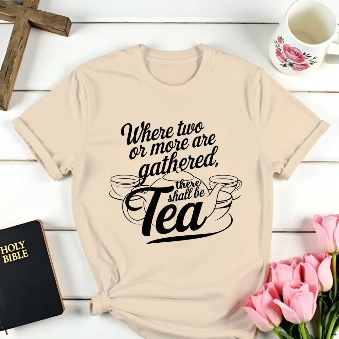 There Shall Be Tea T-Shirt