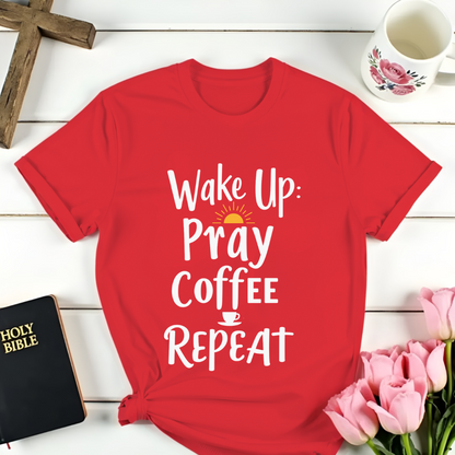 Wake Up, Pray, Coffee, Repeat T-Shirt