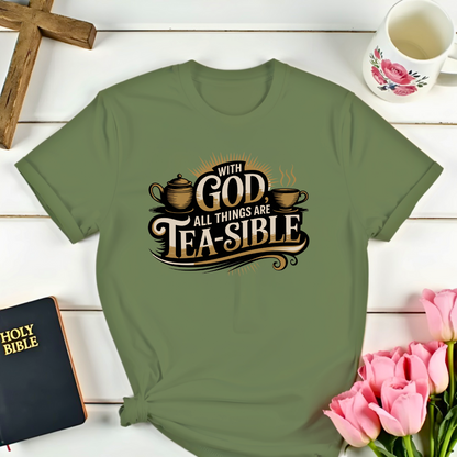 With God All Things are Tea-sible T-Shirt